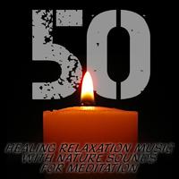 50 Healing Relaxation Music With Nature Sounds for Meditation