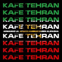 KAFE TEHRAN (feat. Lil Arshia, Mobile Green & Ali Pasha)