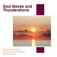 Soul Waves and Thunderstorm - Peaceful Ocean Music for Ultimate Relaxation