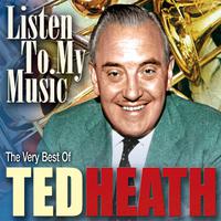 Ted Heath: The Greatest Ever British Big Swing Band Hits of the 40's & 50's