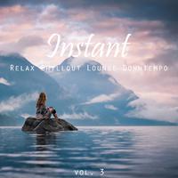 Instant (Relax, Chillout, Lounge, Downtempo), Vol. 3