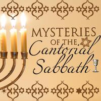 Mysteries of the Cantorial Sabbath