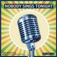 Nobody Sings Tonight: Great Instrumentals Vol. 16