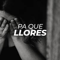 Pa que llores