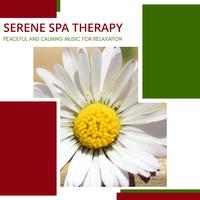 Serene Spa Therapy - Peaceful And Calming Music For Relaxation