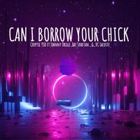 Can I Borrow Your Chick