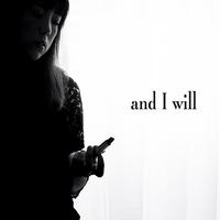 And I Will