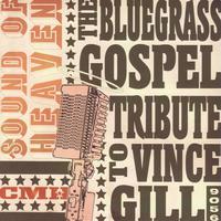 The Bluegrass Gospel Tribute to Vince Gill: Sound of Heaven