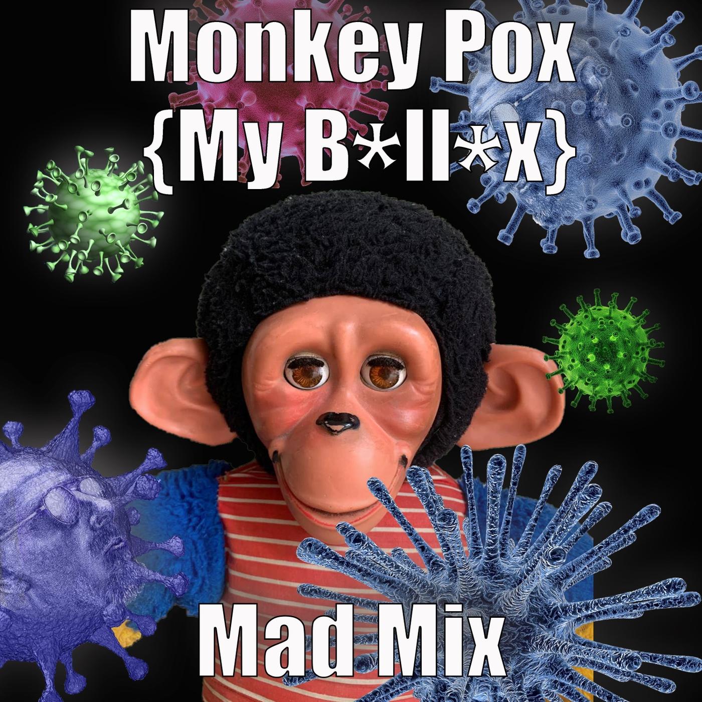 Monkey Pox (My B*ll*x)