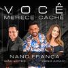 Nano Franca - Você Merece Cachê