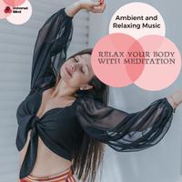 Relax Your Body With Meditation - Ambient And Relaxing Music