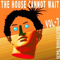 The House Cannot Wait, Vol. 7