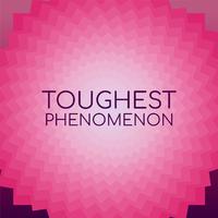 Toughest Phenomenon