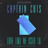 Captain Cuts - Love Like We Used To (Lenno Remix)