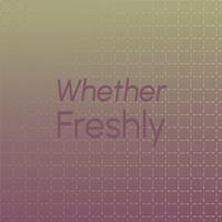 Whether Freshly