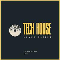 Tech House Never Sleeps, Vol. 1