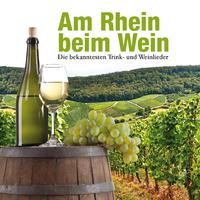 Am Rhein beim Wein. Die bekanntesten Trink- und Weinlieder