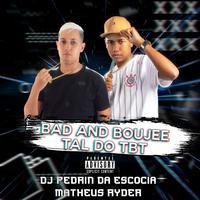 BAD AND BOUJEE VS TAL DO TBT