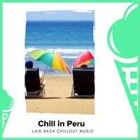 Chill In Peru - Laid Back Chillout Music