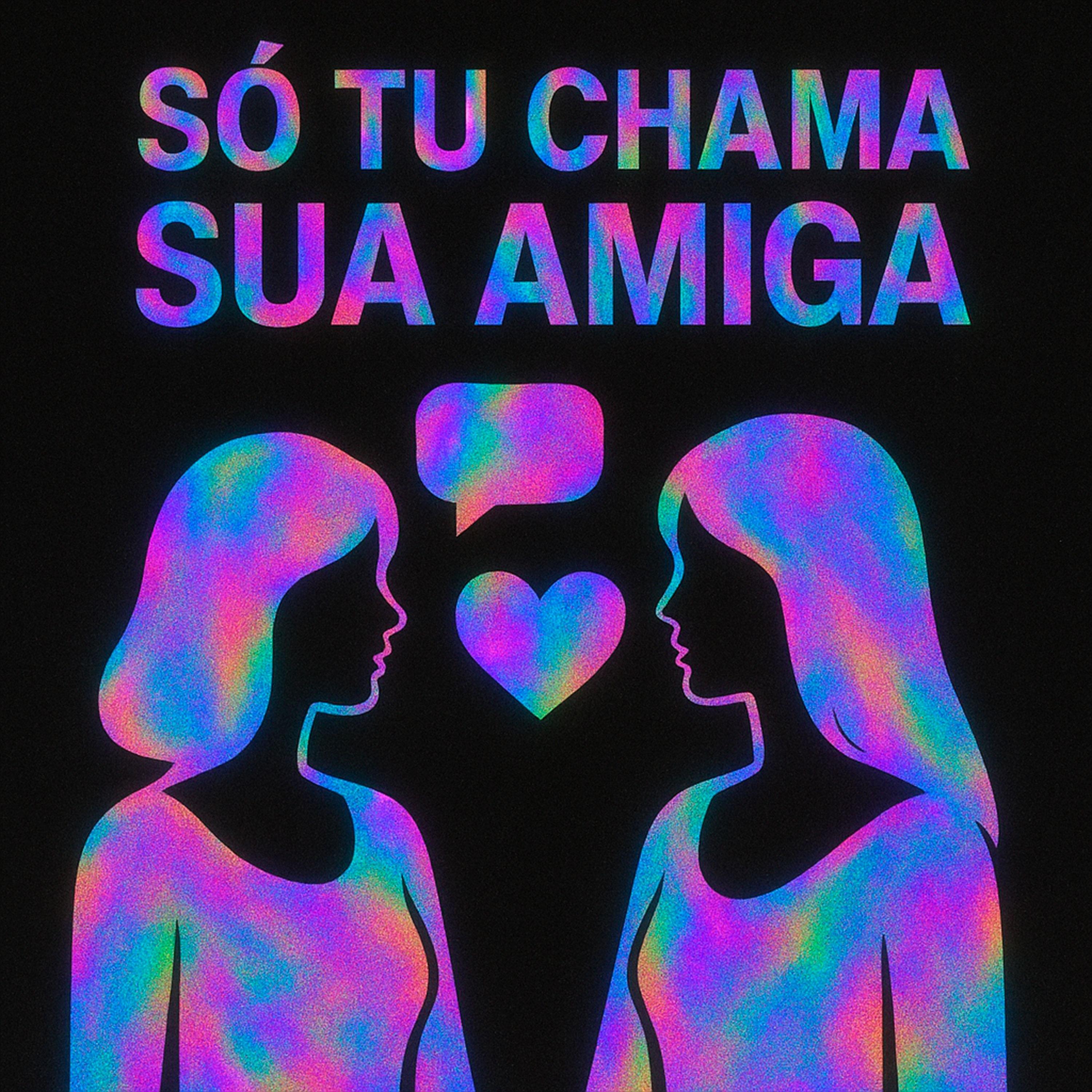 SÓ TU CHAMA SUA AMIGA