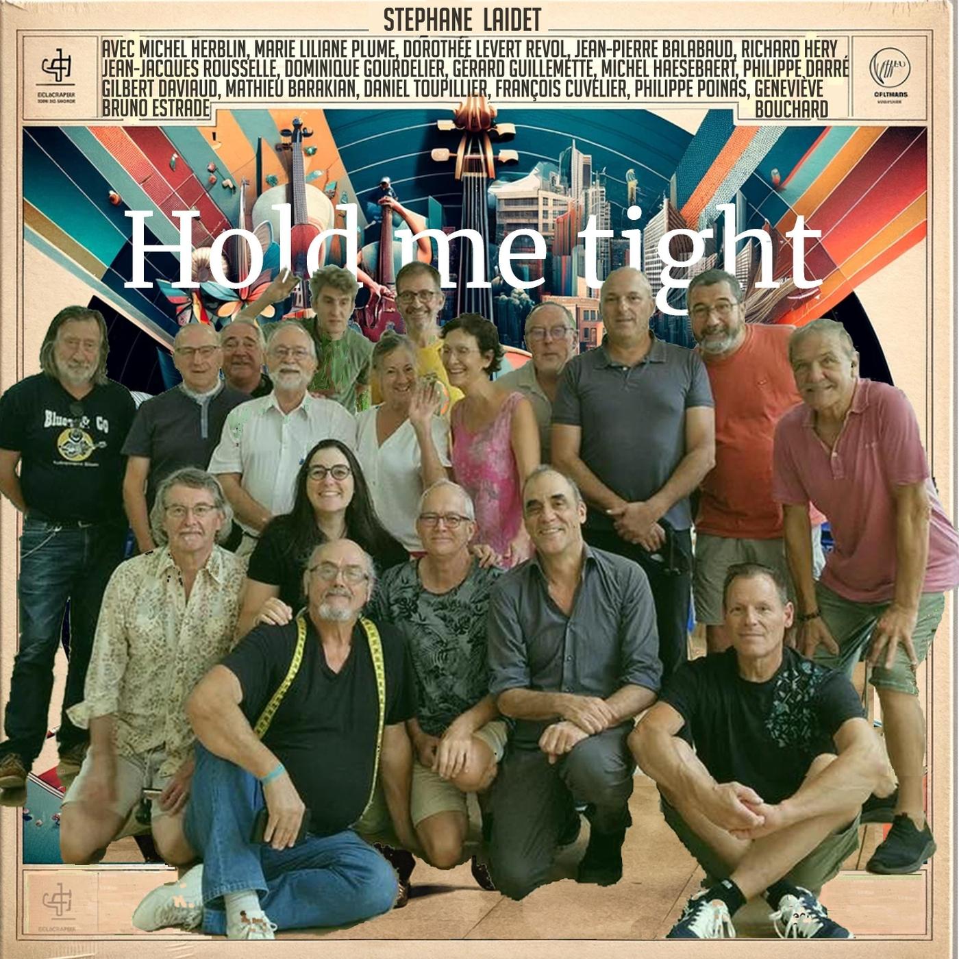 Hold Me Tight (feat. Gilbert Daviaud, Philippe Darré, Dorothée Levert Revol, Dominique Gourdelier, Jean Pierre Balabaud, Richard Héry, Mathieu Barakian, Daniel Toupillier, Jean Jacques Rousselle, Philippe Poinas, Bruno Estrade, Gérard Guillemette, Michel