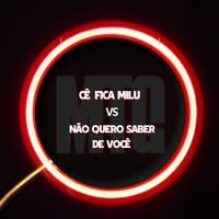 Mtg Cê Fica Milu vs Não Quero Saber De Você