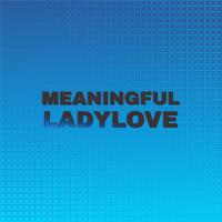 Meaningful Ladylove