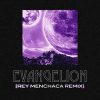 Evangelion (Rey Menchaca Remix)