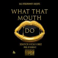 What That Mouth Do (feat. Holli D Barzz)