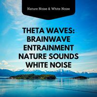 Theta Waves Brainwave Entrainment, Nature Sounds, White Noise