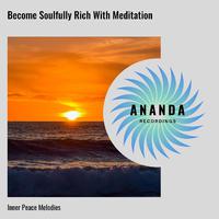 Become Soulfully Rich With Meditation: Inner Peace Melodies