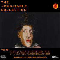 The John Harle Collection Vol. 13: Progressive! (Songs and Electronic Music 2005-2020)