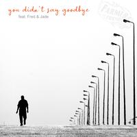 you didn't say goodbye (feat. Fred del Pino & Jade Fillinger)