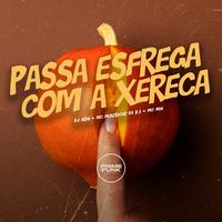 Passa Esfrega Com a Xereca