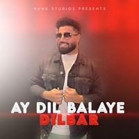 Ay Dil Balaye Dilbar (feat. Tawab Jawed)