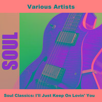 Soul Classics: I'll Just Keep On Lovin' You