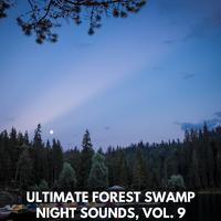 Ultimate Forest Swamp Night Sounds, Vol. 9