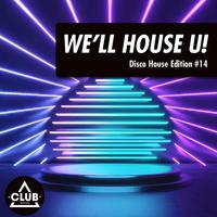 We'll House U!: Disco House Edition, Vol. 14