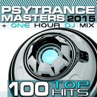 PsyTrance Masters Top 100 Hits 2015 + One Hour DJ Mix