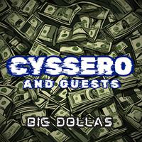 Big Dollas: Cyssero and Guests