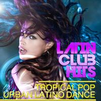 Latin Club Hits Tropical Pop Urban Latino Dance