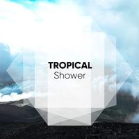 #Tropical Shower