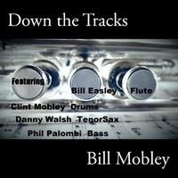 Down the Tracks (feat. Bill Easley, Clint Mobley, Danny Walsh & Phil Palombi)