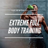 Extreme Full Body Training: Top 10 Workout Tracks