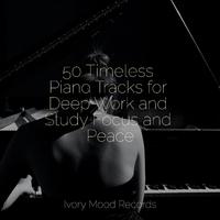 50 Timeless Piano Tracks for Deep Work and Study Focus and Peace