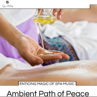 Enticing Magic Of Spa Music - Ambient Path Of Peace