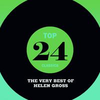 Top 24 Classics - The Very Best of Helen Gross