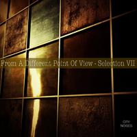 From a Different Point of View - Selection VII