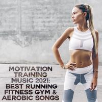 Motivation Training Music 2021: Best Running Fitness Gym & Aerobic Songs