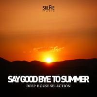 Say Goodbye to Summer - Deep House Selection